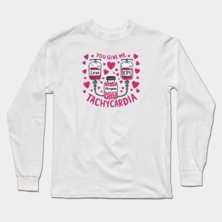 You give me Tachycardia Long Sleeve T-Shirt